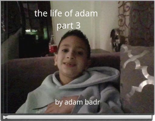 the life of adam part 3
