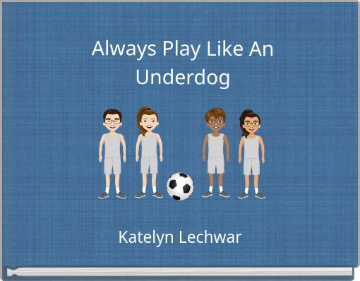 Always Play Like An Underdog
