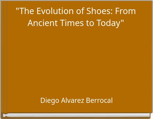 "The Evolution of Shoes: From Ancient Times to Today"