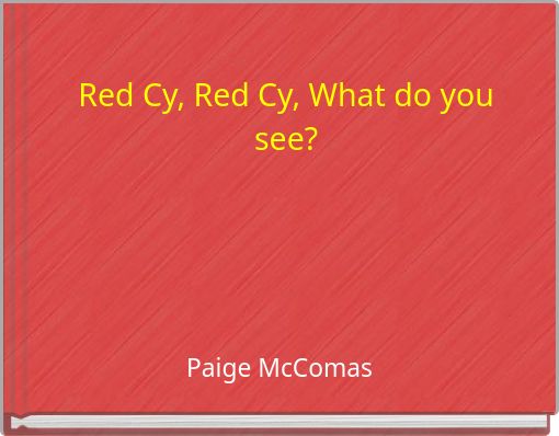 Red Cy, Red Cy, What do you see?