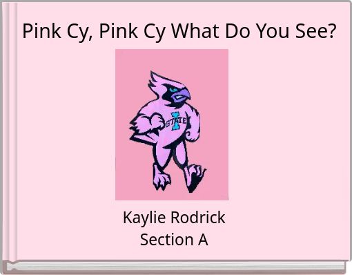 Pink Cy, Pink Cy What Do You See?