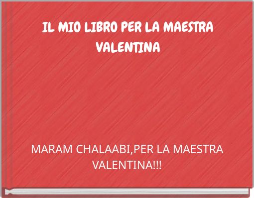 IL MIO LIBRO PER LA MAESTRA VALENTINA