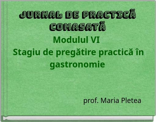 Jurnal de practică comasată Modulul VI Stagiu de pregătire practică în gastronomie