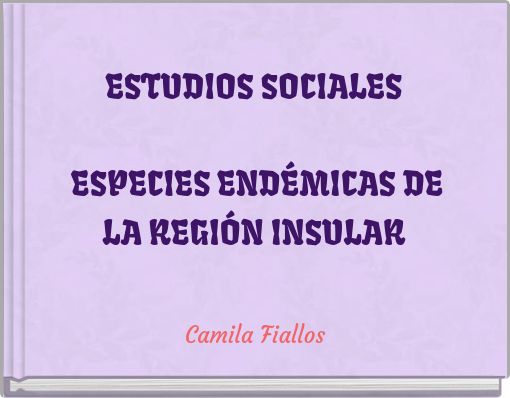 ESTUDIOS SOCIALES ESPECIES ENDÉMICAS DE LA REGIÓN INSULAR