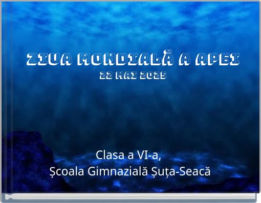 ZIUA MONDIALĂ A APEI 22 Mai 2025
