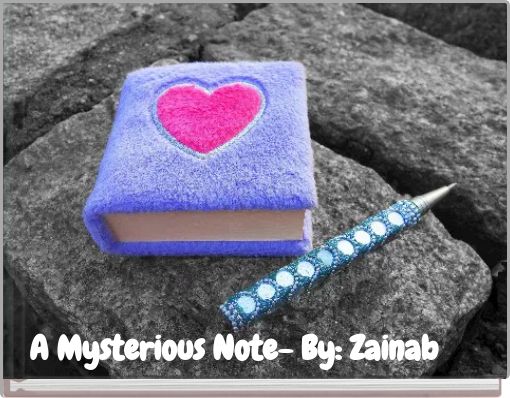 A Mysterious Note- By: Zainab