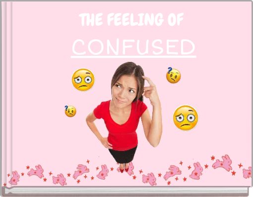 THE FEELING OF CONFUSED