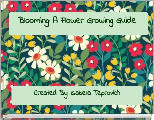 Blooming: A Flower Growing Guide