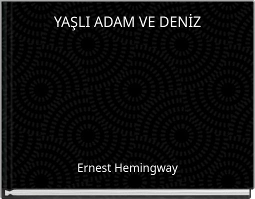 YAŞLI ADAM VE DENİZ
