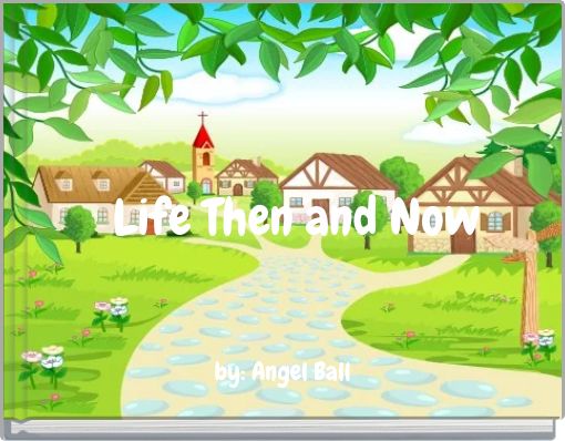 Life Then and Now