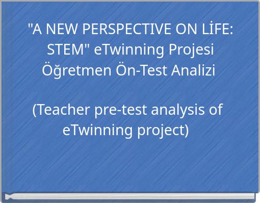 "A NEW PERSPECTIVE ON LİFE: STEM" eTwinning Projesi Öğretmen Ön-Test Analizi