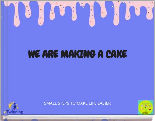 WE ARE MAKING A CAKE