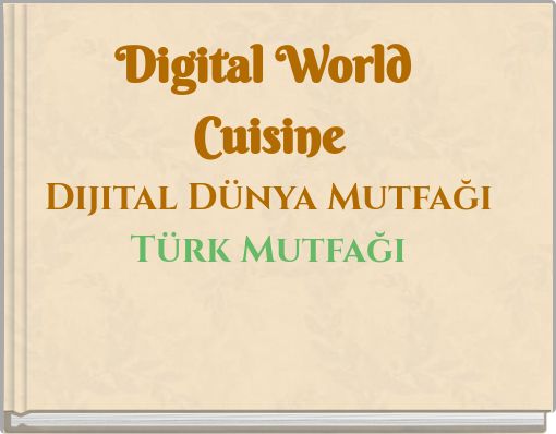 Digital World Cuisine Dijital Dünya Mutfağı Türk Mutfağı