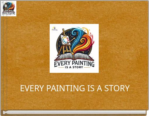 EVERY PAINTING IS A STORY