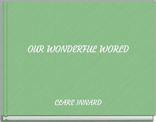 OUR WONDERFUL WORLD