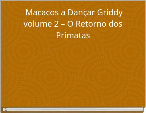 Macacos a Dançar Griddy volume 2 – O Retorno dos Primatas