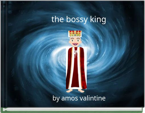 the bossy king