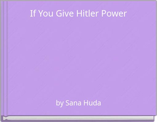 If You Give Hitler Power