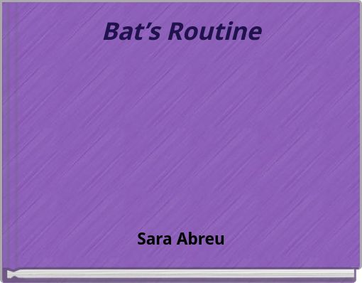 Bat’s Routine