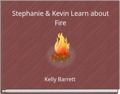 Stephanie & Kevin Learn about Fire