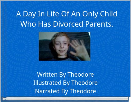 A Day In Life Of An Only Child Who Has Divorced Parents.
