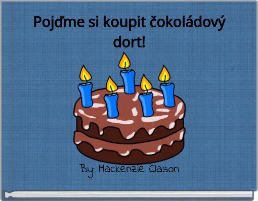 Pojďme si koupit čokol&aacute;dov&yacute; dort!