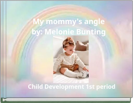 My mommy's angle by: Melonie Bunting