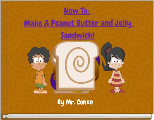 How To: Make A Peanut Butter and Jelly Sandwich!