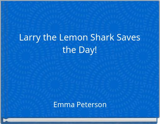 Larry the Lemon Shark Saves the Day!