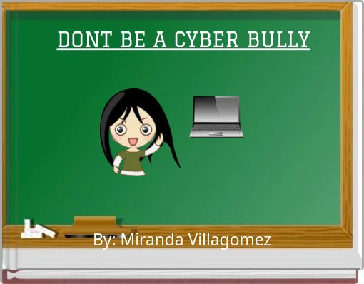DONT BE A CYBER BULLY