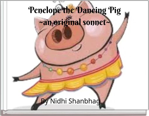 Penelope the Dancing Pig ~an original sonnet~