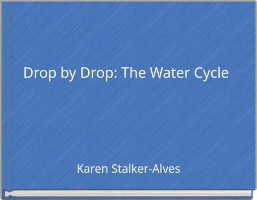 Drop by Drop: The Water Cycle