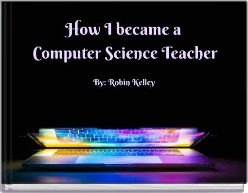 How I became a Computer Science Teacher