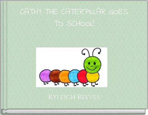 CATHY THE CATERPILLAR GOES TO SCHOOL!