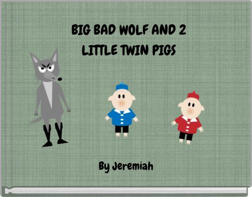 BIG BAD WOLF AND 2 LITTLE TWIN PIGS