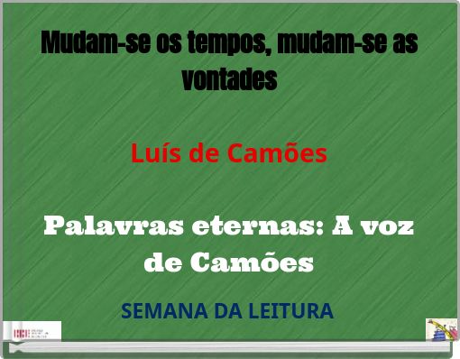 Mudam-se os tempos, mudam-se as vontades Luís de Camões Palavras eternas: A voz de Camões