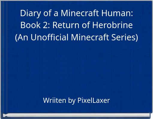 Diary of a Minecraft Human: Book 2: Return of Herobrine (An Unofficial Minecraft Series)