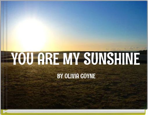 YOU ARE MY SUNSHINE