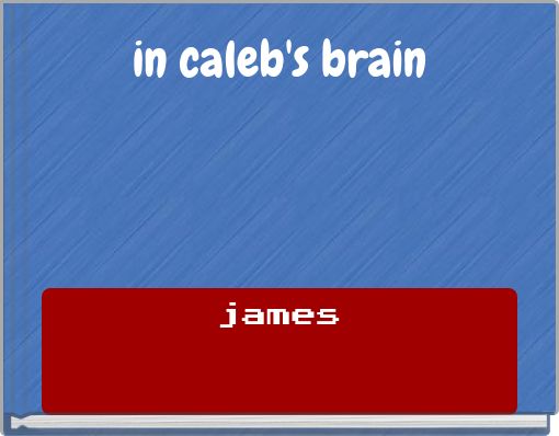 in caleb's brain