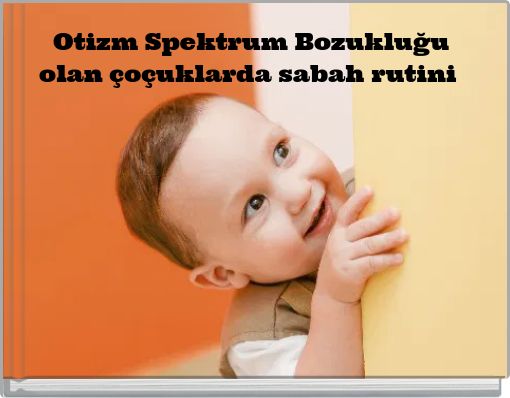 Otizm Spektrum Bozukluğu olan &ccedil;o&ccedil;uklarda sabah rutini