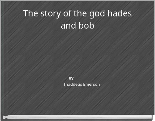 The story of the god hades and bob