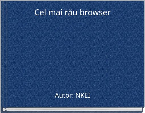 Cel mai rău browser