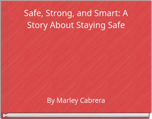 Safe, Strong, and Smart: A Story About Staying Safe