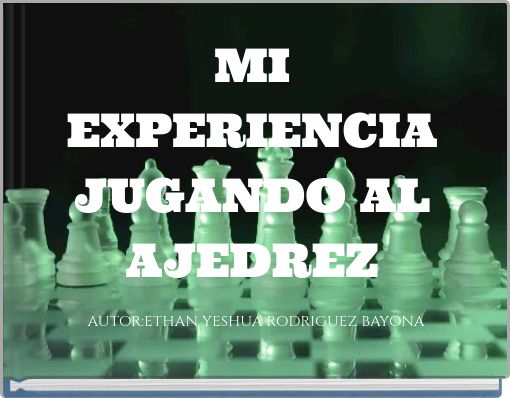 MI EXPERIENCIA JUGANDO AL AJEDREZ