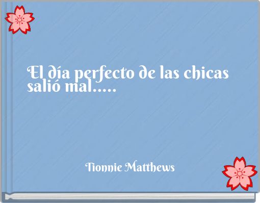 El d&iacute;a perfecto de las chicas sali&oacute; mal.....