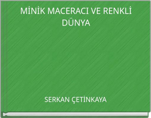 MİNİK MACERACI VE RENKLİ DÜNYA