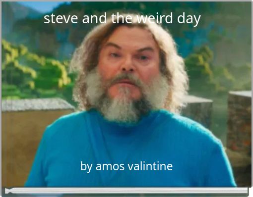 steve and the weird day