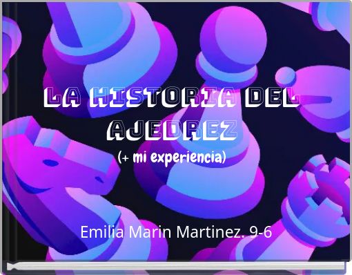 La Historia del Ajedrez (+ mi experiencia)