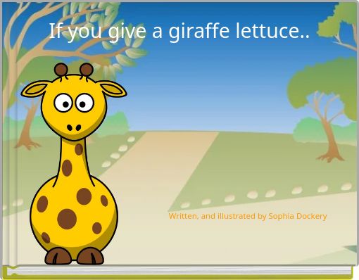 If you give a giraffe lettuce..