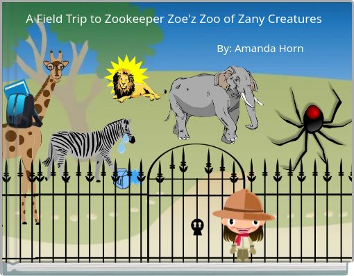 A Field Trip to Zookeeper Zoe'z Zoo of Zany Creatures